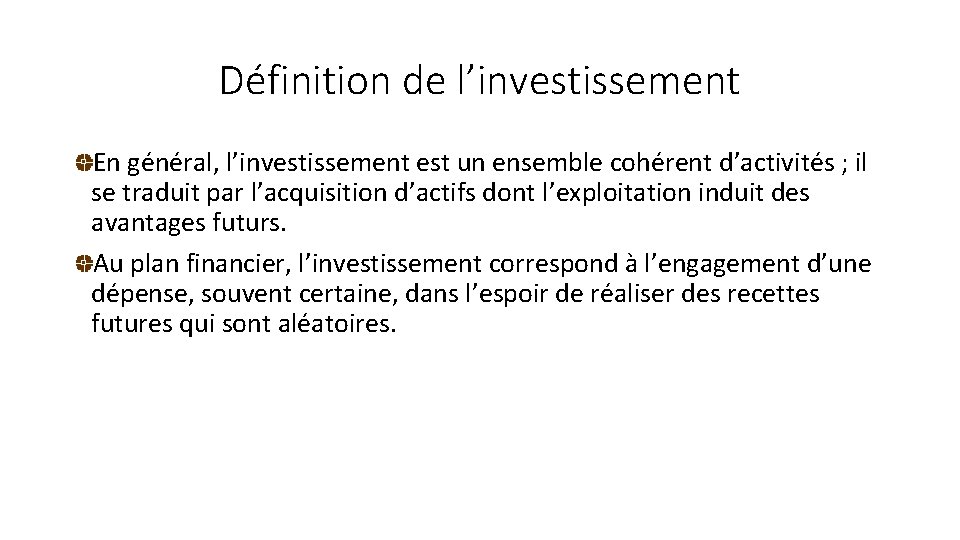 Définition de l’investissement En général, l’investissement est un ensemble cohérent d’activités ; il se