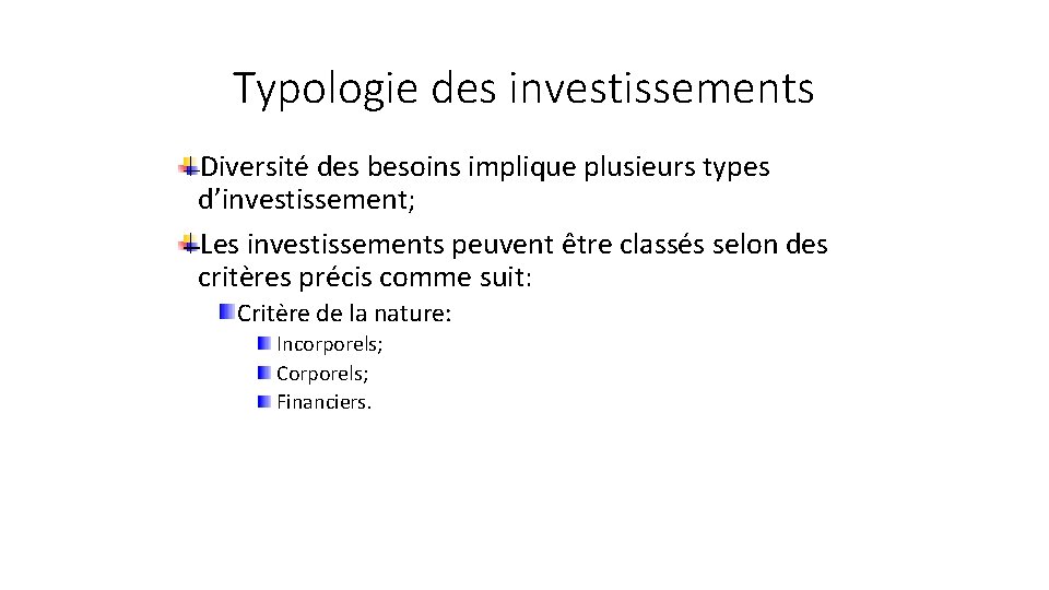 Typologie des investissements Diversité des besoins implique plusieurs types d’investissement; Les investissements peuvent être