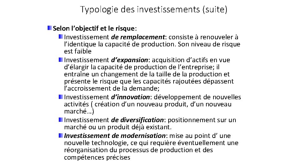 Typologie des investissements (suite) Selon l’objectif et le risque: Investissement de remplacement: consiste à