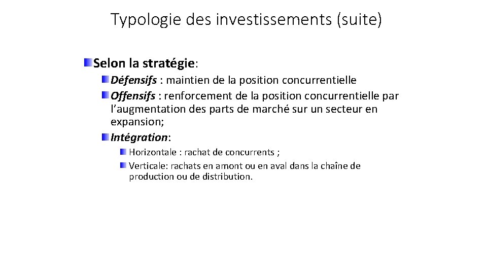 Typologie des investissements (suite) Selon la stratégie: Défensifs : maintien de la position concurrentielle