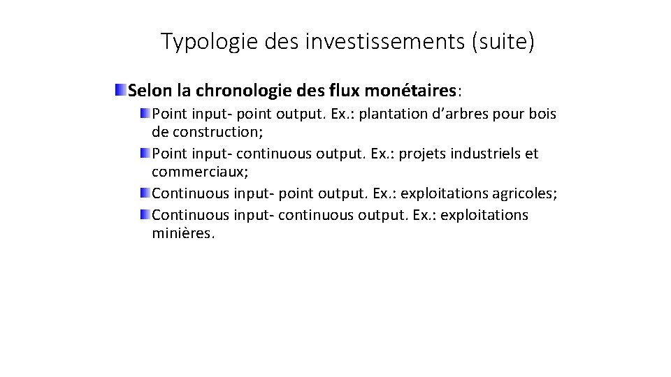 Typologie des investissements (suite) Selon la chronologie des flux monétaires: Point input- point output.