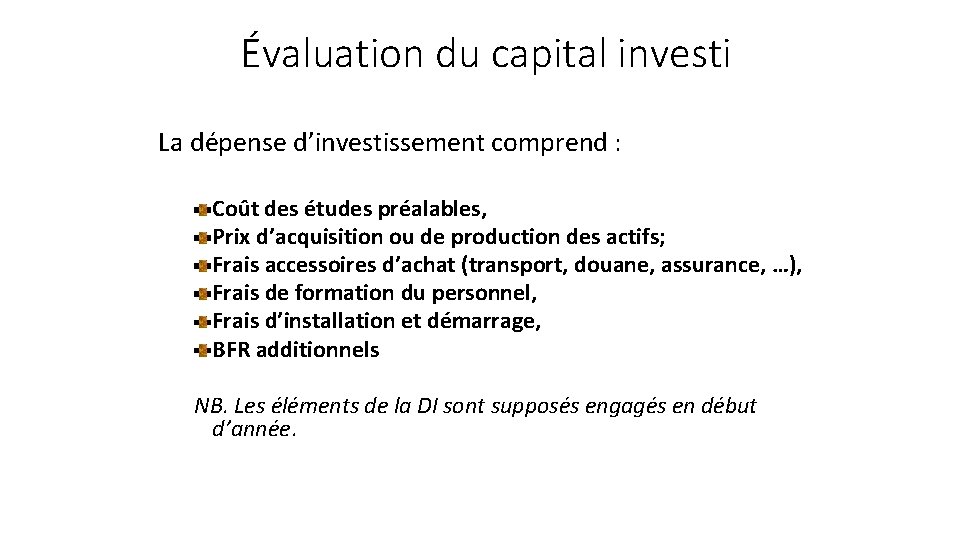 Évaluation du capital investi La dépense d’investissement comprend : Coût des études préalables, Prix