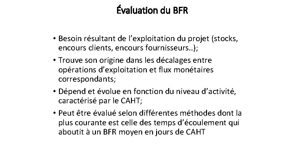 Évaluation du BFR • Besoin résultant de l’exploitation du projet (stocks, encours clients, encours