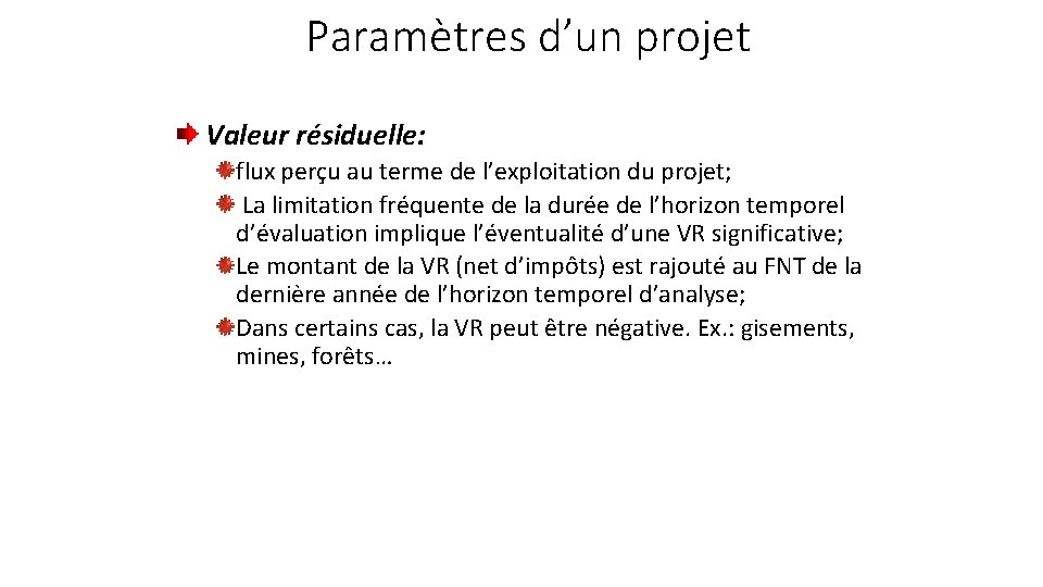 Paramètres d’un projet Valeur résiduelle: flux perçu au terme de l’exploitation du projet; La