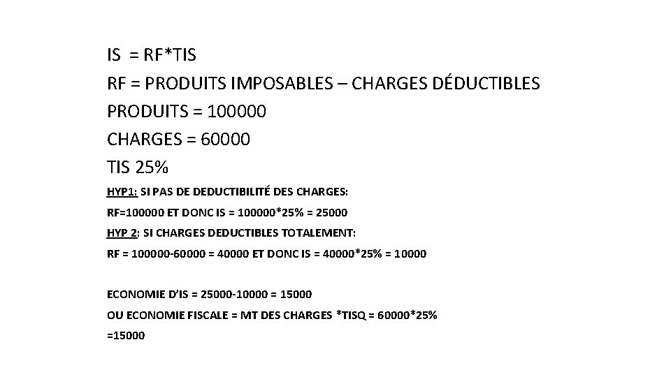 IS = RF*TIS RF = PRODUITS IMPOSABLES – CHARGES DÉDUCTIBLES PRODUITS = 100000 CHARGES