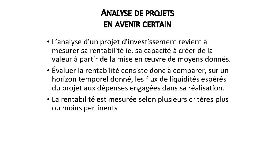 ANALYSE DE PROJETS EN AVENIR CERTAIN • L’analyse d’un projet d’investissement revient à mesurer