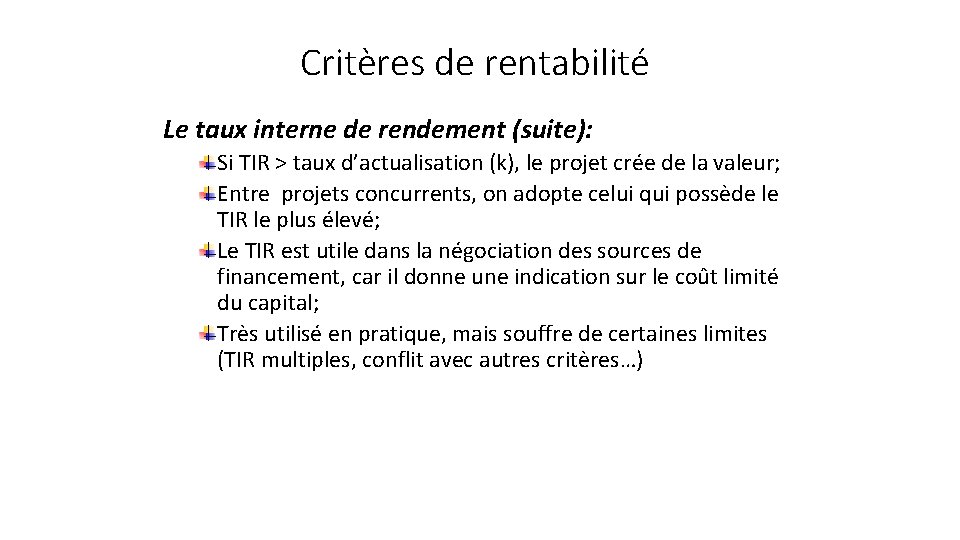 Critères de rentabilité Le taux interne de rendement (suite): Si TIR > taux d’actualisation