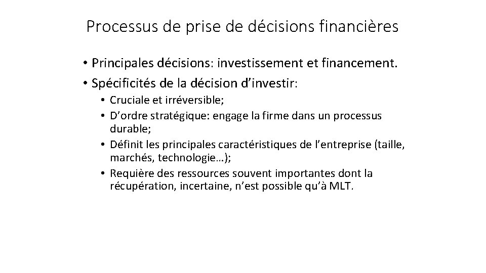 Processus de prise de décisions financières • Principales décisions: investissement et financement. • Spécificités