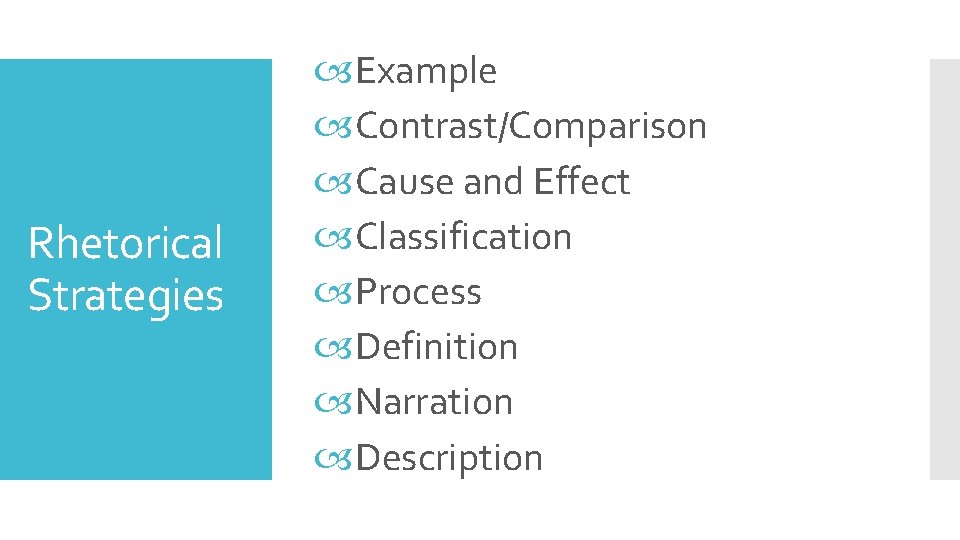 Rhetorical Strategies Example Contrast/Comparison Cause and Effect Classification Process Definition Narration Description 