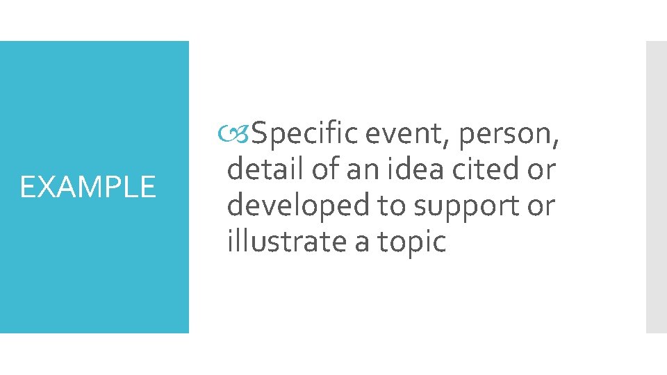 EXAMPLE Specific event, person, detail of an idea cited or developed to support or