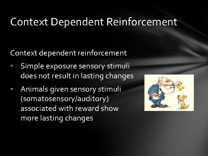 Context Dependent Reinforcement Context dependent reinforcement • Simple exposure sensory stimuli does not result