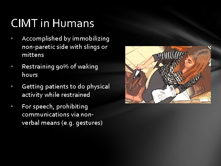 CIMT in Humans • Accomplished by immobilizing non-paretic side with slings or mittens •