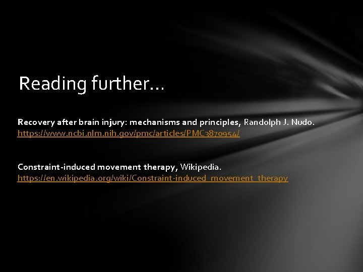 Reading further… Recovery after brain injury: mechanisms and principles, Randolph J. Nudo. https: //www.