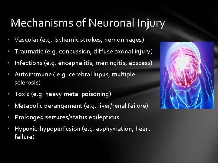 Mechanisms of Neuronal Injury • Vascular (e. g. ischemic strokes, hemorrhages) • Traumatic (e.