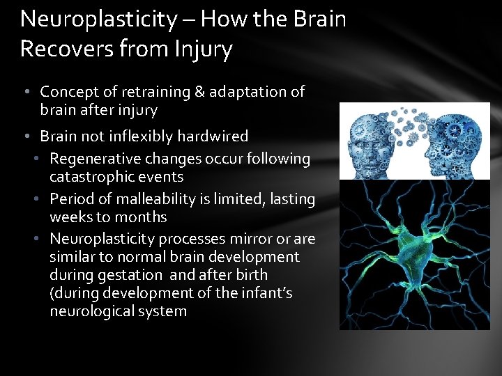 Neuroplasticity – How the Brain Recovers from Injury • Concept of retraining & adaptation