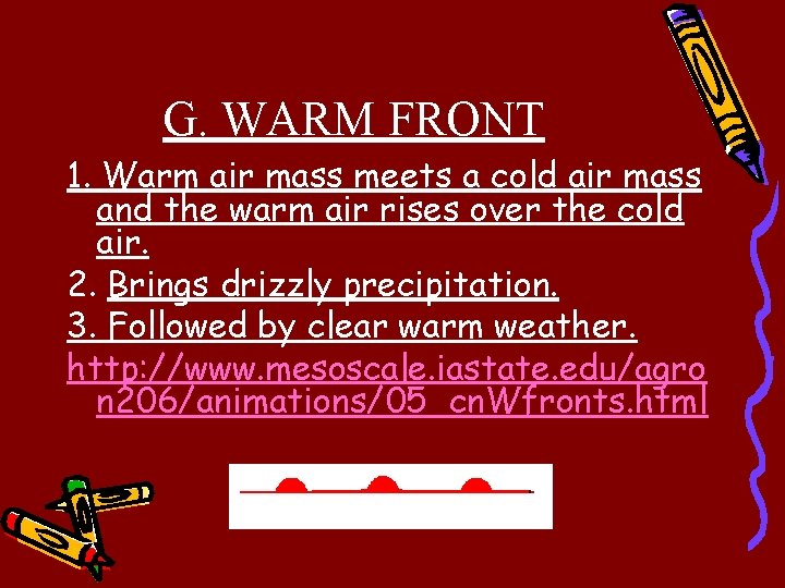 G. WARM FRONT 1. Warm air mass meets a cold air mass and the