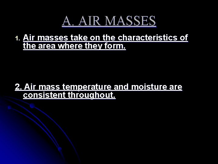 A. AIR MASSES 1. Air masses take on the characteristics of the area where