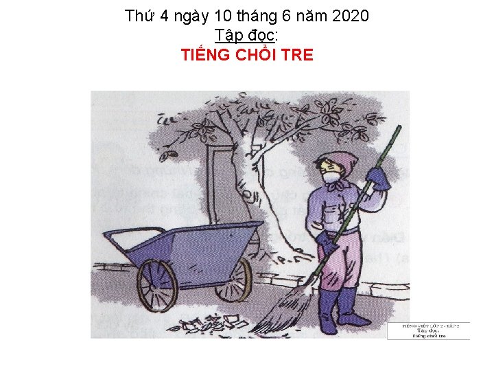 Thứ 4 ngày 10 tháng 6 năm 2020 Tập đọc: TIẾNG CHỔI TRE 