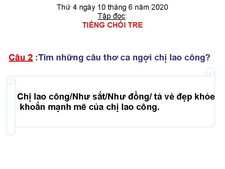 Thứ 4 ngày 10 tháng 6 năm 2020 Tập đọc: TIẾNG CHỔI TRE Câu