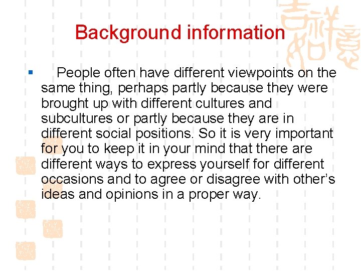 Background information § People often have different viewpoints on the same thing, perhaps partly