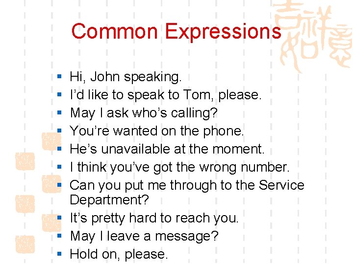 Common Expressions § § § § Hi, John speaking. I’d like to speak to