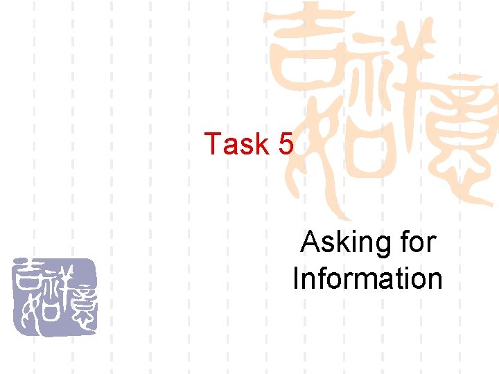 Task 5 Asking for Information 