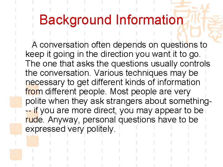 Background Information A conversation often depends on questions to keep it going in the