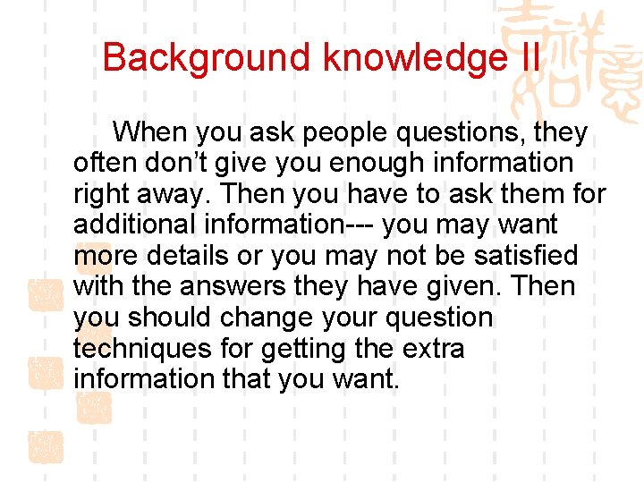 Background knowledge II When you ask people questions, they often don’t give you enough