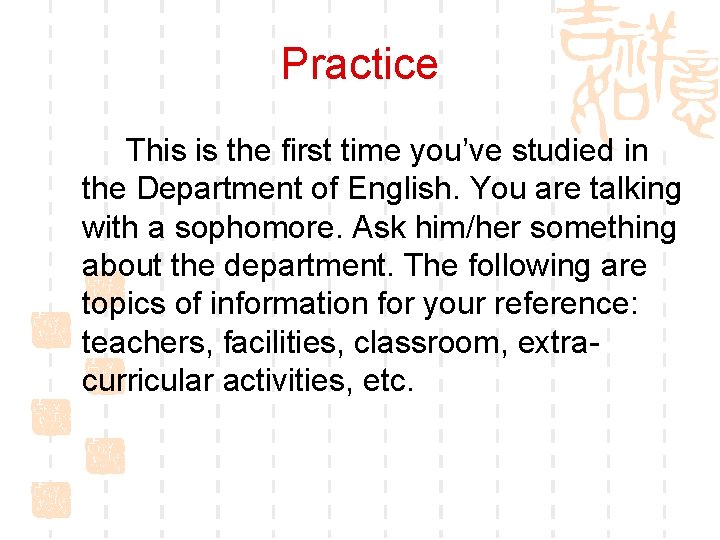 Practice This is the first time you’ve studied in the Department of English. You