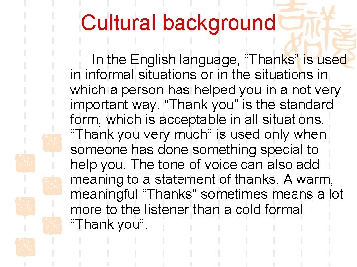 Cultural background In the English language, “Thanks” is used in informal situations or in