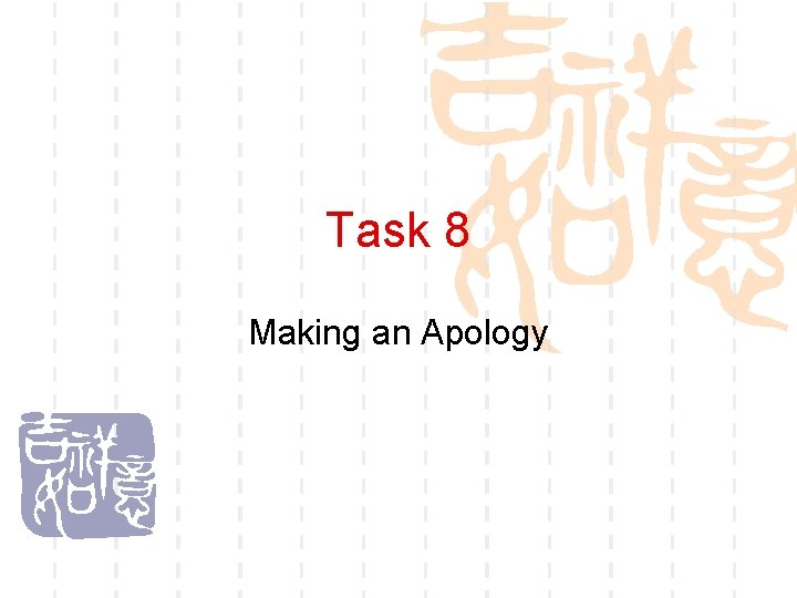 Task 8 Making an Apology 