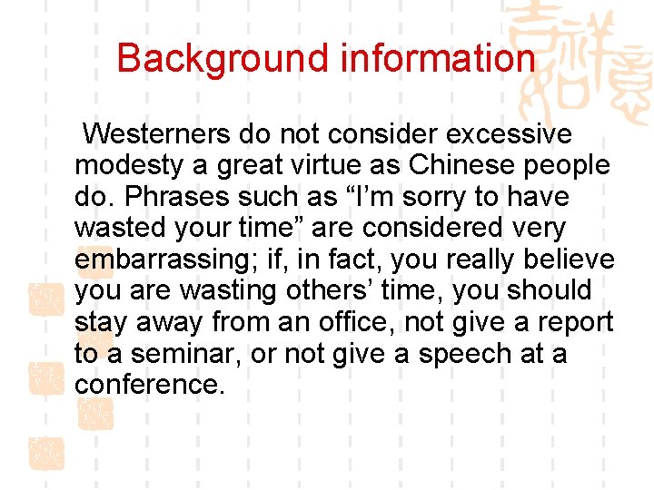 Background information Westerners do not consider excessive modesty a great virtue as Chinese people