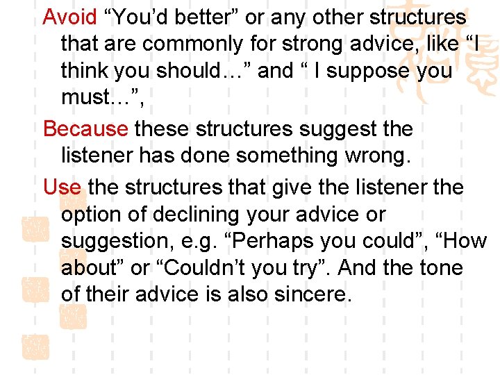 Avoid “You’d better” or any other structures that are commonly for strong advice, like