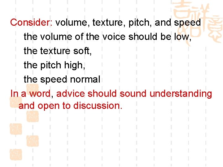 Consider: volume, texture, pitch, and speed the volume of the voice should be low,