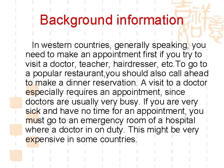 Background information In western countries, generally speaking, you need to make an appointment first