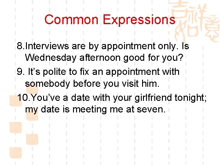 Common Expressions 8. Interviews are by appointment only. Is Wednesday afternoon good for you?