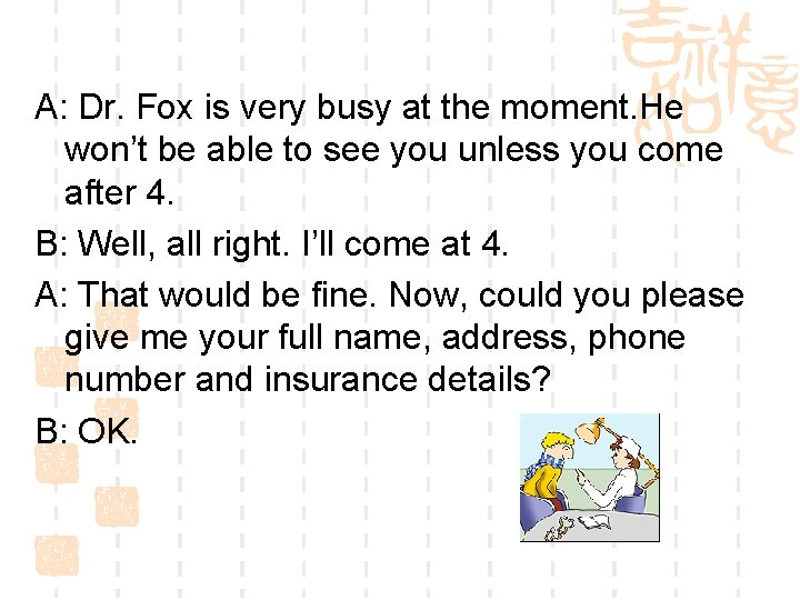 A: Dr. Fox is very busy at the moment. He won’t be able to