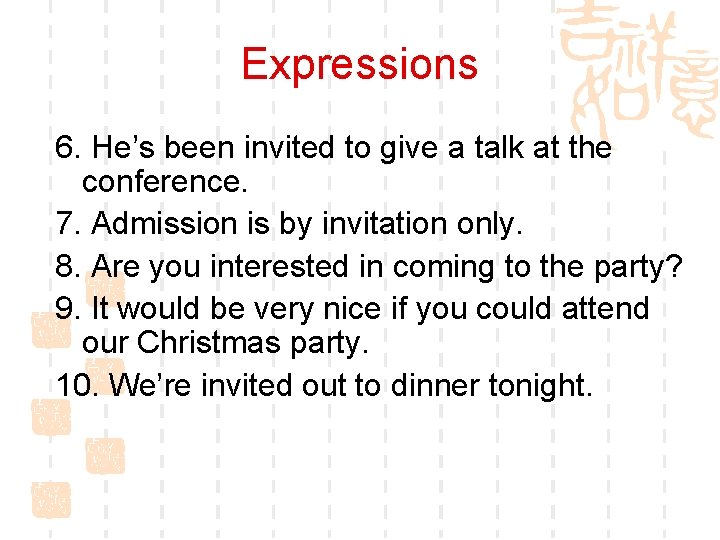 Expressions 6. He’s been invited to give a talk at the conference. 7. Admission