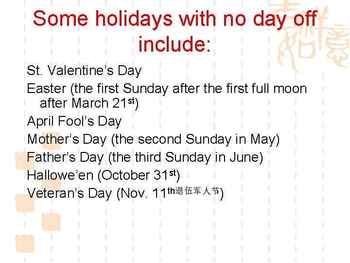 Some holidays with no day off include: St. Valentine’s Day Easter (the first Sunday