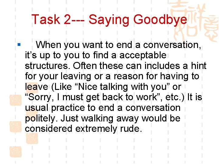 Task 2 --- Saying Goodbye § When you want to end a conversation, it’s