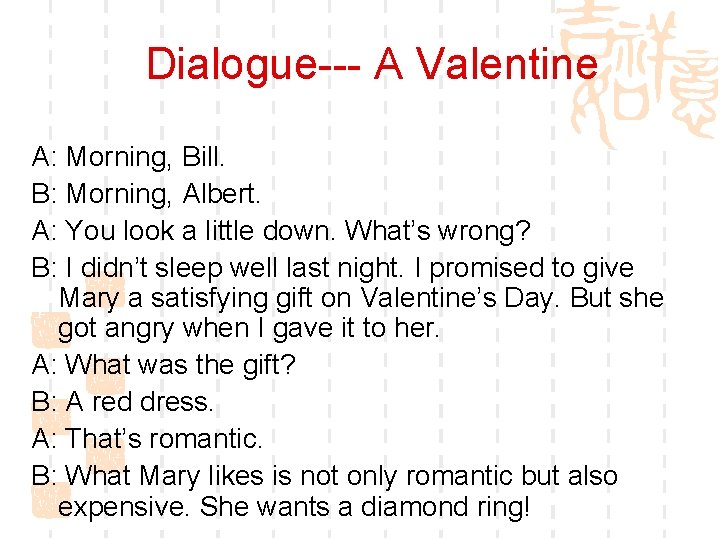 Dialogue--- A Valentine A: Morning, Bill. B: Morning, Albert. A: You look a little