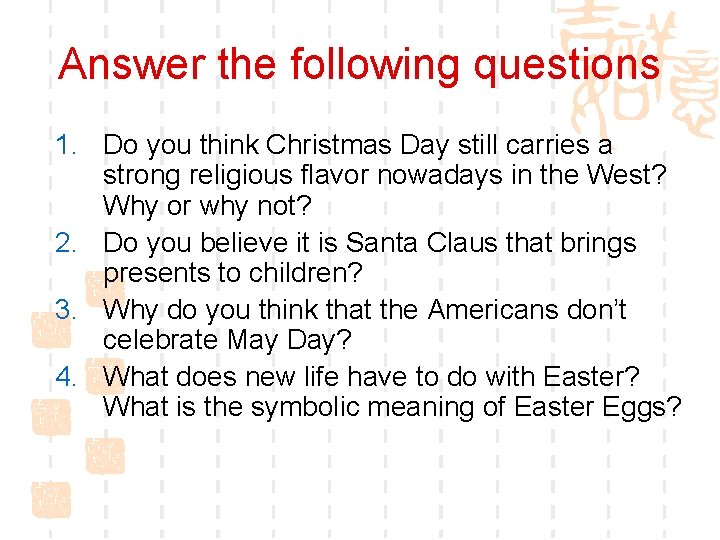 Answer the following questions 1. Do you think Christmas Day still carries a strong