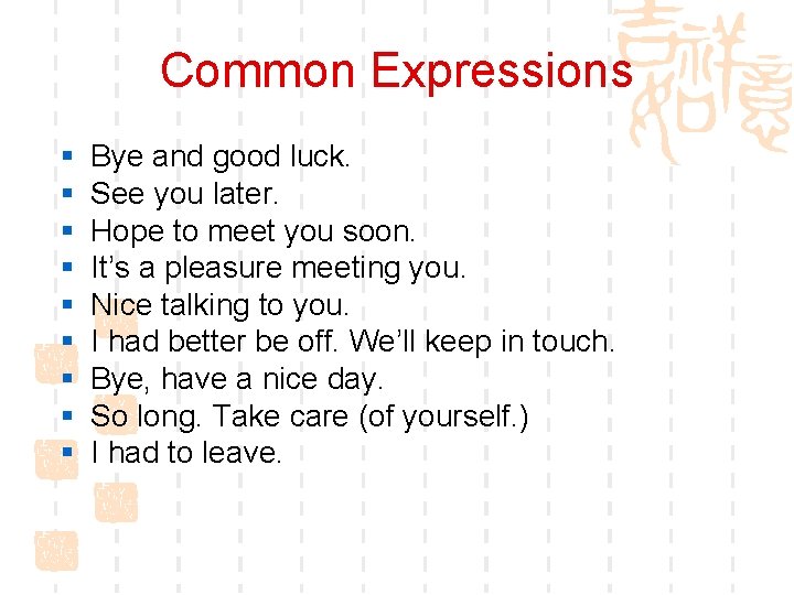 Common Expressions § § § § § Bye and good luck. See you later.