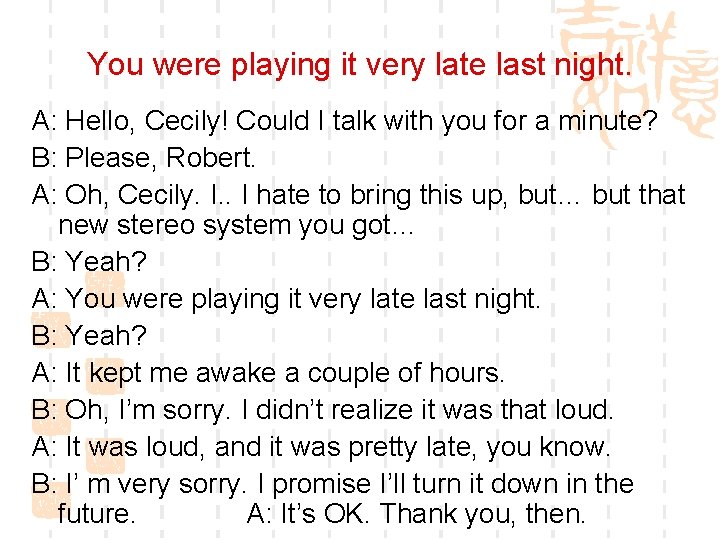 You were playing it very late last night. A: Hello, Cecily! Could I talk