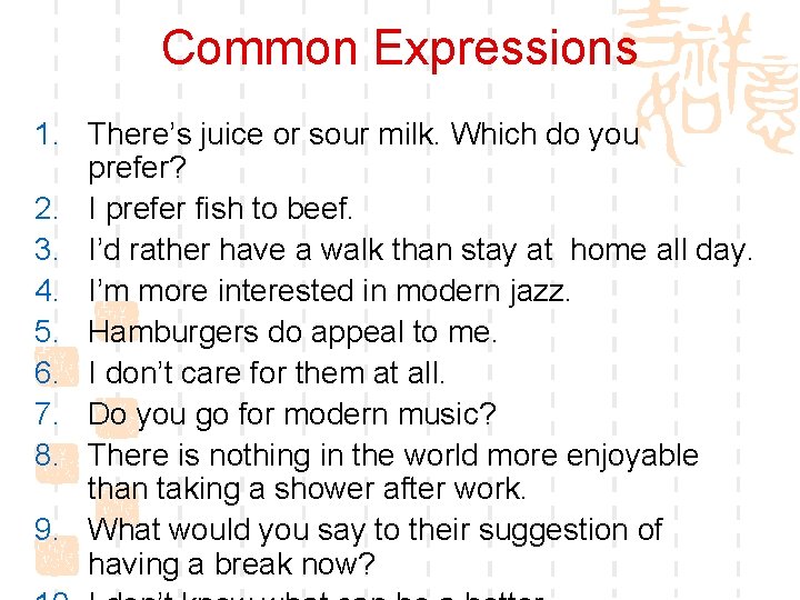 Common Expressions 1. There’s juice or sour milk. Which do you prefer? 2. I