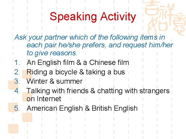 Speaking Activity Ask your partner which of the following items in each pair he/she