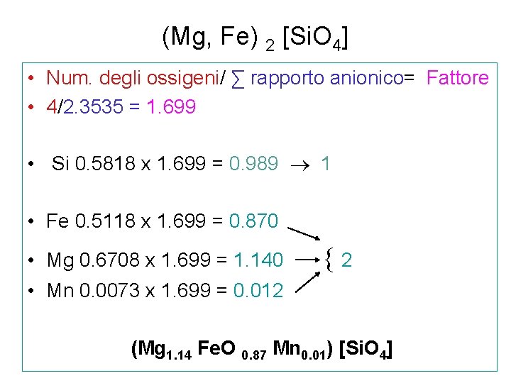 (Mg, Fe) 2 [Si. O 4] • Num. degli ossigeni/ ∑ rapporto anionico= Fattore