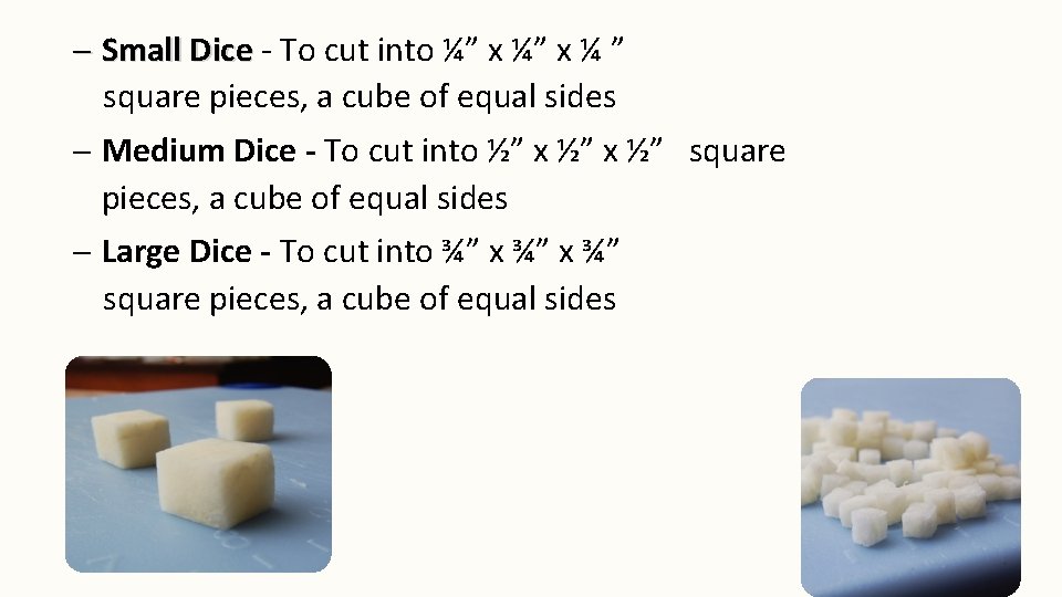 – Small Dice To cut into ¼” x ¼ ” square pieces, a cube