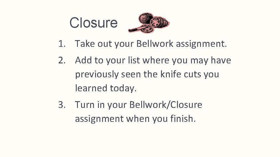 Closure 1. Take out your Bellwork assignment. 2. Add to your list where you
