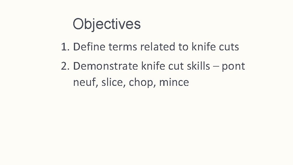 Objectives 1. Define terms related to knife cuts 2. Demonstrate knife cut skills –